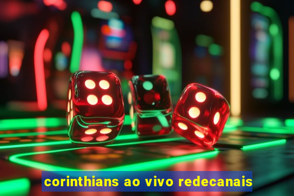 corinthians ao vivo redecanais